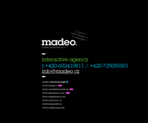 madeo.cz: madeo: webdesign | Ruby On Rails programming
Madeo je kreativní internetová agentura, která si zakládá na vysoce kvalitním zpracování webových prezentací, internetových aplikací a interaktivních kampaní.