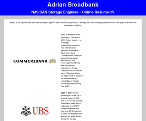 broadbank.net: Adrian Broadbank - NAS/SAN Storage Engineer
NAS and SAN Storage Engineer for NetApp and HDS