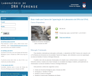 dnaforensecursos.com.br: Cursos de Capacitação do Laboratório de DNA Forense da UFAL
Cursos de Capacitação em Genética Forense do Laboratório de DNA Forense da Universidade Federal de Alagoas (UFAL)