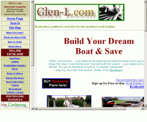 glen-l.com: 
         Boat plans, boat building kits for amateur boat builders
      
Boat plans and boat building kits, boat building epoxies, supplies, boat building tutorials,