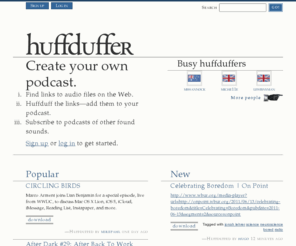 huff-duff.com: Huffduffer
Create your own podcast: find links to audio files on the Web; huffduff the links (add them to your podcast); subscribe to podcasts of other found sounds.