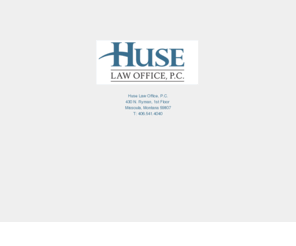 huselaw.com: Huse Law Office, P.C.
Huse Law Office, P.C. Missoula, Montana