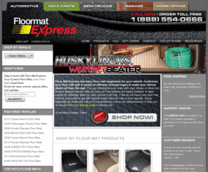 floormatmart.com: Car Mats, Custom Floor Mats, Auto Floor Mats - Shipped To Your Door!
Car Mats and Auto Floor Mats - Floor Mat Express has Custom Floor Mats for just about any Vehicle imaginable. Your Floor Mats are customized exactly the way you want them and shipped directly to your door. We make Car Floor Mats, Semi-Truck Floor Mats, Garage Mats and much more.