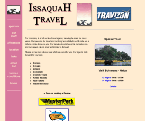 issaquahtravel.com: Issaquah Travel - Issaquah, Washington
Issaquah Travel is a full service retail travel agency in Issaquah, Washington. A suburb of Seattle.  Our agents specialize in leisure vacations, adventure tours to Africa, corporate travel, senior tours and cruise packages.