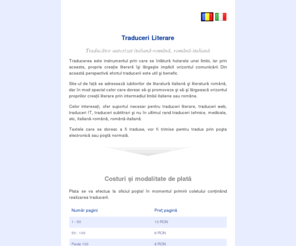 traduceriliterare.com: Traduceri Literare
Site-ul se adresează iubitorilor de litaratură italiană şi literatură română, dar în mod special celor care doresc să-şi promoveze creaţiile literare prin intermediul limbii italiene sau române.