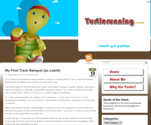 turtlerunning.com: Turtlerunning.com
This site is focused on my experiences with long-distance running, and how they shape my philosophies regarding it- why we run, what makes a good runner, how running relates to life in general. I'm looking to give and recieve inspiration.