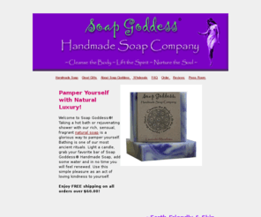 soapgoddess.com: Soap Goddess Handmade Soap Company ~ Natural, Handmade Soap
Soap Goddess Handmade Soap Company offers natural handmade soap that is earth-friendly, handmade soap. Our natural soap is made using the finest essential oils, herbs, botanicals and natural vegetarian and vegan ingredients. 