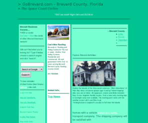 gobrevard.com: Welcome to GoBrevard.com Your guide to Melbourne, Florida and the rest of Brevard County, Florida also known as The Space Coast. From Melbourne, Florida real estate and Palm Bay, Florida for sale by owner lots to Cocoa events and Florida vacation information.
A web guide to Brevard County Florida also known as The Space Coast. From Melbourne, Florida real estate and Palm Bay, Florida for sale by owner lots to Cocoa events and Florida vacation information.