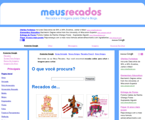 meusrecados.com.br: Recados para Orkut e Imagens para Orkut no Meus Recados
Recados para Orkut, encontre no MeusRecados lindos recados para orkut e lindas imagens para orkut para compartilhar com seus amigos.