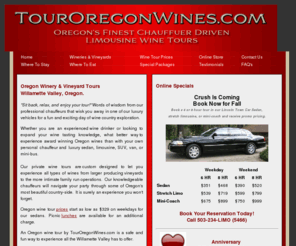 touroregonwines.com: Oregon Wine Tours by Entourage Internati For Auonal Limousines & TourOregonWines.com
Oregon Wine Tours by TourOregonWines.com.  We are Oregon's Finest Chauffeur Driven Limousine Wine Tour service in the Willamette Valley.  We have sedans, stretch limousines, vans, SUV's, and mini-buses for groups of 2 to 100.  Our tours are private with custom itineraries.