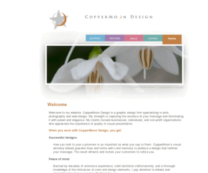 coppermoon.org: CopperMoon Design Home
Capturing the essence of your message and illuminating it with power and elegance.