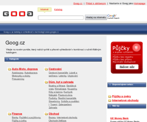 goog.cz: Goog.cz - Ta správná adresa
Vyhledávač s velmi  rychlým a přesným vyhledáváním v kombinaci s ručně tříděným katalogem odkazů a firem.