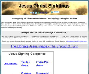 jesussighting.com: JesusSightings.net
Each year countless people witness images of Jesus Christ and the Virgin Mary appearing throughout everyday life and on everyday objects.  Some believe these apparitions are divine miracles.  Skeptics dismiss Jesus Christ images and other religious apparitions as pareidolia - the over sensitivity of the human brain to recognize images of Jesus Christ and other icons.  Whatever the underlying reason, countless thousands find the stories of Jesus Christ and Virgin Mary apparitions entertaining and interesting.