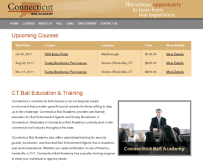 ctbailacademy.biz: Connecticut Bail Academy
Connecticut Bail Academy provides pre-license education for Bail Enforcement Agents and Surety Bondsmen in Connecticut. Graduates currently work in the commercial bail industry throughout the state.