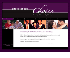 dwhitecounselling.com: Donna Leigh White Counselling Home Page
Donna Leigh White Counselling Services because Life is about choice. Counselling services for women, men, adolescents and couples.