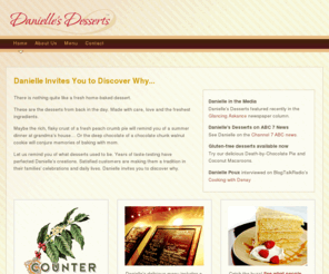 daniellesdesserts.com: Danielle's Desserts - Home Made Desserts in the Washington, DC Area.  Cakes, pies, cookies and more!
Danielle's Desserts.  There is nothing quite like a fresh home-baked dessert. These are the desserts of yesteryear. Made with care, love and the freshest ingredients.