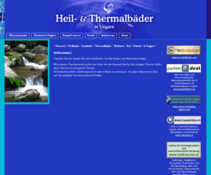 heil-und-thermalbaeder.com: Heil- und Thermalbäder | Home - Thermen Thermalbäder Kurbäder Heilbäder in Ungarn Wellness Urlaub Rehabilitation in Ungarn
Thermen in Ungarn - Thermen Thermalbäder Kurbäder Heilbäder Wellness Urlaub Rehabilitation Thermenhotels Wellnesshotels in Ungarn