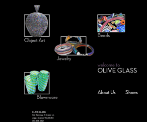 oliveglass.com: Art Glass, Jewlery and Glass Art Olive Glass - Beautiful Hand Crafted Beads Since 1984
Beautiful Hand Crafted Glass Beads, fine art and handcrafted glass bead jewelry, blown glass, blownware, object art,  Since 1984 made on Lopez Island, Washington