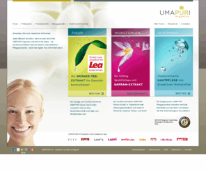 umapuri.com: UMAPURI Organics. Abnehmen. Wohlfühlen. Schönheit. Mit natürlichen Wirkstoffen der Natur.
Natürlich schön und gesund - mit hochkonzentrierten Natur-Extrakten und bioaktiven Pflegeprodukten von UMAPURI Organics.