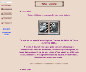 rafaeldetours.com: Rafael, Memorial - reception
Nouveau site officiel de Rafael de Tours. Seules les toiles anciennes, ainsi que les pseudonymes sont présentés dans cette version du site. Les toiles récentes sont visibles sur le site 