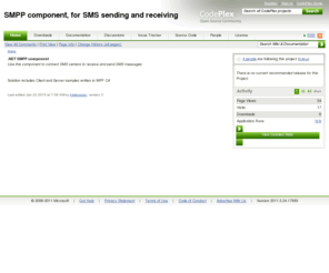 freesmpp.com: SMPP component, for SMS sending and receiving
SMPP component with simple application which consumes it.
Easy integration with your applications which will enable SMS sending and receiving.
It is developed in C# 