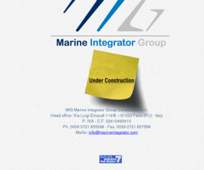 marineintegrator.com: MIG-Marine Integrator Group
MIG Marine Integrator Group si occupa di progettazione, realizzazione, fornitura e installazione di sistemi integrati di impianti elettrici, di navigazione-comunicazione e di audio-video ed entertainment nel settore nautico.
MIG Marine Integrator Group deals with planning, manufacturing, supply and installation of integrated systems of electric plants, nav-com bridges, audio-video and entertainment solutions for marine purposes.