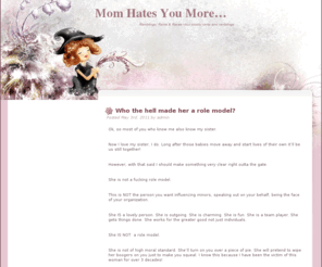 momhatesyoumore.com: Mom Hates You More…
Ramblings, Rants & Raves –but mostly rants and ramblings