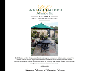 englishgardenfurniture.com: English Garden Furniture & Lighting Fixtures
We 
Manufacture The Most Beautiful Rust Proof Metal Furniture In The World...Dinning Sets, 
Chaise Lounges, Etc...WHOLESALE DIRECT TO CONSUMER
