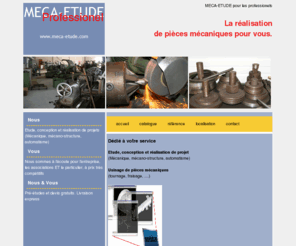 meca-etude.com: MECA-ETUDE
MECA ETUDE, étude, conception et réalisation de projet - mécanique, mécano-structure, automatisme