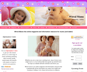 wirraldirectory.com: Wirral Mums - online magazine for mums and dads packed with all the information you need
Wirral mums is an online magazine for mums packed with all the information you need, from health and housing to holidays; from shops and services to childcare.