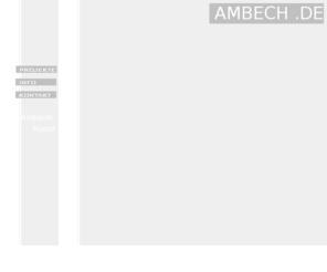 ambech.de: AMBECH ARTs
AMBECH .DE [ Freie Kunst ] - Kunstprojekte, Dokumentationen, Einblicke in das künstlerische Schaffen AMBECHs