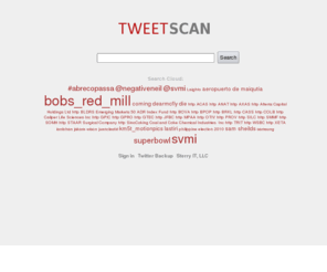 tweetscan.com: Tweet Scan - Microblog Search
Search Twitter and identi.ca, get email alerts, backup your Twitter account, and more.