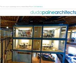 dudapaine.com: duda paine architects : explore invent engage
Duda/Paine Architects is a design-focused firm that is conceptually driven by a deep-seated ethos devoted to client aspirations, environmental responsibility and human activity.