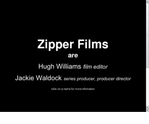 zipper-films.com: Zipper Films
Zipper Films Hugh Williams Jackie Waldock