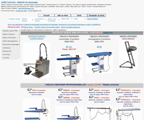 centralesvapeur.fr: Centrales vapeur avec fer a repasser professionnel, tables a repasser,centrales vapeur et planches à repasser actives,atelier de repassage, repasserie, centres de repassage
Aura : Equipement professionnel pour le repassage : centrales vapeur pro et semi-pros , tables à repasser actives, repasseuses électriques, fers à repasser industriels, défroisseur vapeur