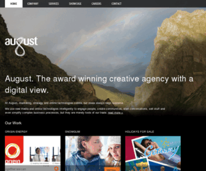 august.com.au: August - Online Marketing, Brand Strategy, Online Technologies & Email Marketing
August is an integrated marketing and communications agency where creativity, strategy and online technologies collide and make sense.