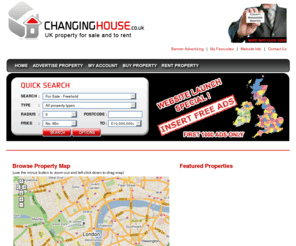 changinghouse.co.uk: Houses for Sale | Property to Let | UK Estate Agents property listings | Property for Sale by Owner
Advertise your house for sale, house for let, flat to rent or flat for sale on Changing House a UK property website. Property adverts by owners and estate agent listings. Property adverts of houses and flats for sale and property adverts of Apartments and Houses to let in the UK. Place an Advert for your property for sale or rent on ChangingHouse.co.uk. Property for sale by Owner, Houses and flats to rent direct from Landlords. 