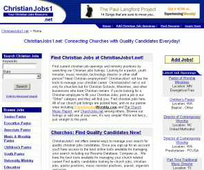 christianjobs1.net: Christian Jobs - ChristianJobs1.net - Search Christian Jobs, Church Jobs, & Ministry Positions for Christian Employment
Christians can search our large database of christian jobs and church jobs. We are a leading Christian Jobs and ministry positions place bringing churches and potential pastors, youth ministers, ministers of music, and other staff members together.  Find a christian church jobs or ministry positions at the Christian church jobs place on the Internet.  ChristianJobs1.net for Christian Employment.