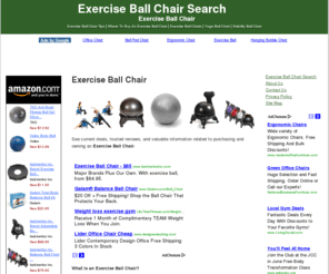 exerciseballchairsearch.com: Exercise Ball Chair | Exercise Ball Chair Search
Exercise Ball Chair Search website provides current deals, trusted reviews, and valuable tips related to exercise ball chairs including information associated with purchasing and owning an exercise ball chair.