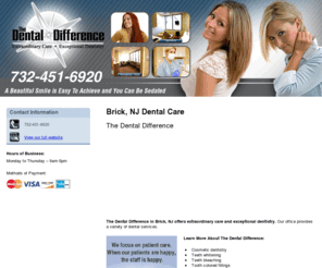 dentaldifferencenj.com: Dental Care Brick, NJ (New Jersey) - The Dental Difference
The Dental Difference provides dental care to Brick, NJ. We focus on patient care. When our patients are happy, the staff is happy. Call 732-451-6920 for details.