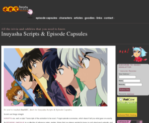 inusec.info: InuSec: Inuyasha Scripts & Episode Capsules
Inuyasha Scripts and Episode Capsules - Dedicated to all oddities and trivia about Inuyasha the anime. Episode guides, scripts, and downloads!