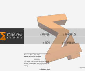 4sigma.it: Home page dello Studio Associato 4Sigma
Sito dello Studio Associato 4Sigma, uno studio di ingegneria che sviluppa soluzioni software che si 
avvantaggino delle ultime tecnologie, fornisce consulenza tecnica ed aziendale qualificata, propone le migliori soluzioni in base alle necessità 
del cliente.