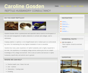 carolinegosden.com: Caroline Gosden - Reptile Husbandry Consultancy
Professional advice and consultancy service on all aspects of reptile husbandry, care and management in schools and colleges from Caroline Gosden