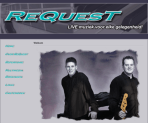 duorequest.nl: Duo Request, Live muziek voor elke gelegenheid
ReQuest is een duo welke bestaat uit twee rasmuzikanten. Met ReQuest bent u gegarandeerd van muziek passend bij elke gelegenheid. Van bruiloft tot personeelsfeest: ReQuest is uw keuze.