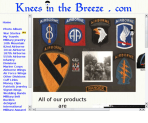 kneesinthebreeze.org: Knees in the Breeze . . .Welcome Jumpers
general information and contacts for  RAKKASANS, 101st Airborne, 10th Mountain, 82nd Airborne, 101st Airborne, 187th Airborne, 555th Airborne, Infantry Divisions, Marine Corps, Airborne Wings, Air Force Wings, Other Divisions, Cuff Links, Money Clips, Patriotic Jewelry, Signet Rings, Wedding Bands, Military Belt Buckles, deSignet International, Military Apparel, Patches, Links