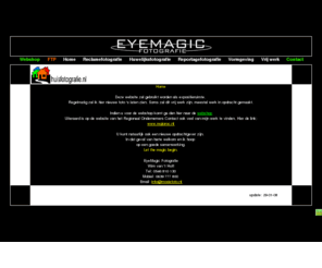mooiefoto.nl: EyeMagic fotografie en vormgeving
Website van fotograaf en vormgever Wim van 't Hoff te Almelo, rohofstraat 112 b , 7605 AX Almelo, tel: 0546-810130 / 06 - 29 575 929, voor vormgeving van websites, brochures, cd omslagen en huisstijlen tot fotografie van producten, lokaties, bruiloften, reportages, architectuur, theater en muziek.