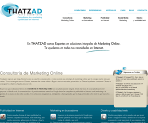 thatzad.com: Consultoria de Marketing online y publicidad en Internet. Thatzad
Consultoria de Marketing online. Servicios de Publicidad en Internet, consultoria de publicidad y Marketing en buscadores.
