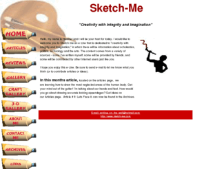 sketch-me.com: Sketch-Me
This is an e-zine that is dedicated to creativity with integrity and imagination, in which there will be information about scholastics, politics, technology and the arts.