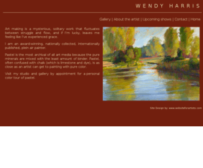 wendyharrisfineart.com: Wendy Harris, plein air painter
I live to paint on site in nature; I paint en plein air.  I am enthralled to be nature and consumed by the challenge of trying to capture the scene as it changes in front of me.  I am literally chasing the light.  In two hours the scene has changed so completely that I must begin a new painting if I wish to continue painting. 