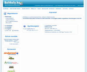 bolthely.com: Kapcsolat - a webáruházzal kapcsolatos technikai háttér, ügyfélszolgálat
Kapcsolat, ügyfélszolgálat - a webáruházak szoftveres hátterét biztosító Bolthely.hu elérhetőségei